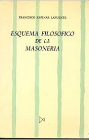 ESQUEMA FILOSÓFICO DE LA MASONERÍA, F. Espinar Lafuente