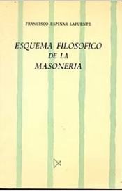 ESQUEMA FILOSÓFICO DE LA MASONERÍA, F. Espinar Lafuente