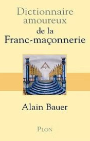 DICTIONNAIRE AMOREUX DE LA FRANC-MAÇONNERIE, Alan Bauer