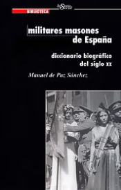 MILITARES MASONES DE ESPAÑA. Diccionario biográfico del siglo XX, Manuel de Paz Sánchez